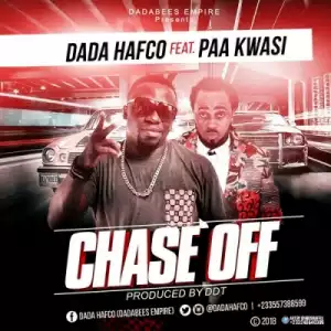 Dada Hafco - Chase Off ft. Paa Kwasi